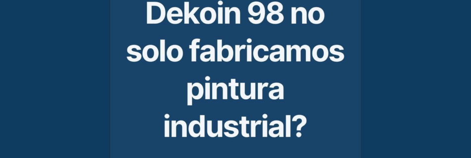 ¿Sabías que en Dekoin 98 no solo fabricamos pintura industrial?
