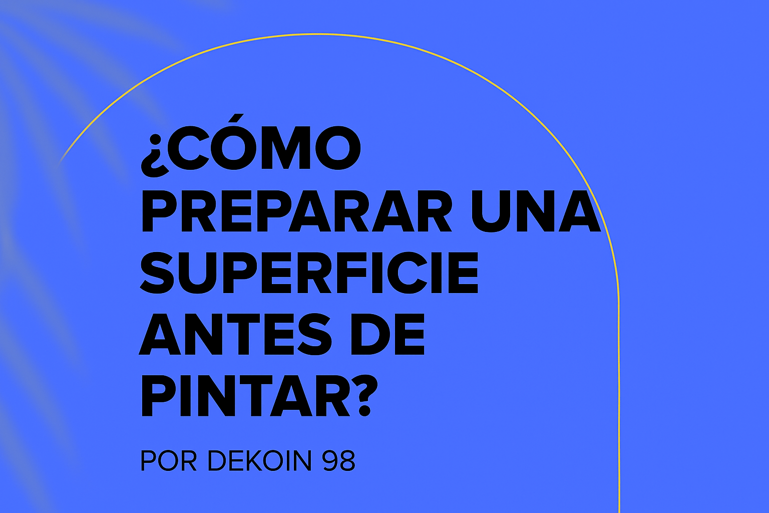 Consejo técnico sobre cómo preparar correctamente una superficie antes de aplicar pintura, por Dekoin 98.